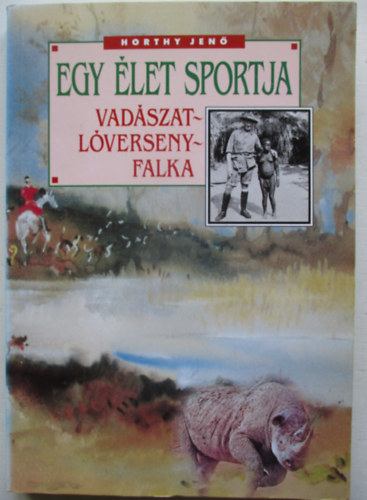 Horthy Jen - Egy let sportja (Vadszat - Lverseny - Falka)