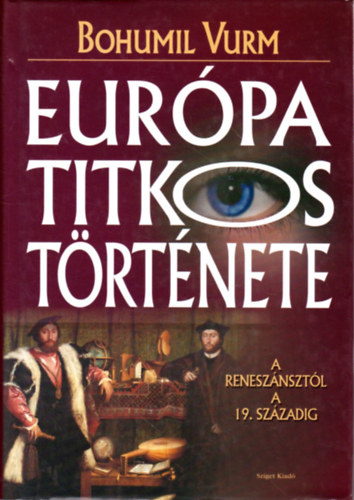 Bohumil Vurm - Európa titkos története 2. - A reneszánsztól a 19. századig