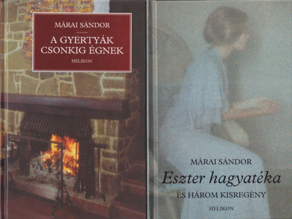 Mrai Sndor - A gyertyk csonkig gnek + Eszter hagyatka s hrom kisregny (kt ktet)