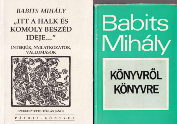 Téglás János (Szerk.) W. Somogyi Ágnes (szerk.) - 4 db Babits Mihály kötet: Könyvről könyvre + Itt a halk és komoly beszéd ideje... + A magyar jellemről + Babits Mihály