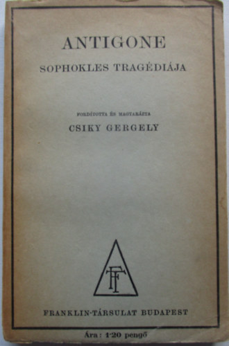 Sophokles Csiky Gergely  (ford.) - Antigone Sophokles Tragdija