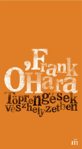 Frank O'hara - Töprengések vészhelyzetben