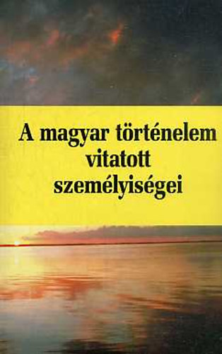 Huszr Tibor - Kubinyi Andrs - Krist Gyula - A magyar trtnelem vitatott szemlyisgei 3.