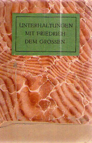 Unterhantulgen mit Friedrich dem Grossen - Tageb�cher des Henri de Catt 1758-1760