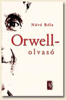 Nóvé Béla - Orwell-olvasó - Esszék, tanulmányok, vitacikkek KN-0084