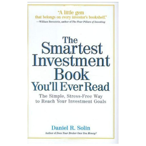 Daniel R. Solin - The Smartest Investment Book You'll Ever Read: The Simple, Stress-Free Way to Reach Your Investment Goals