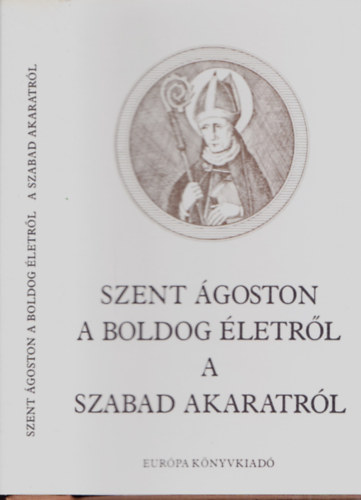 Szent �goston - A boldog �letr�l, a szabad akaratr�l