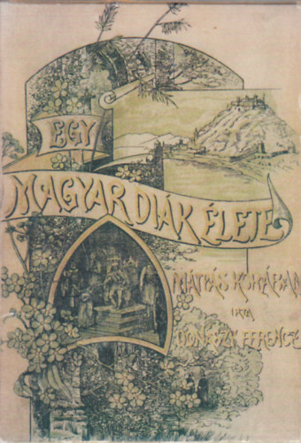 Donszy Ferencz - Egy magyar dik lete Mtys kirly korban (Nagyapa Knyvtrbl) (Szmozott, Reprint)