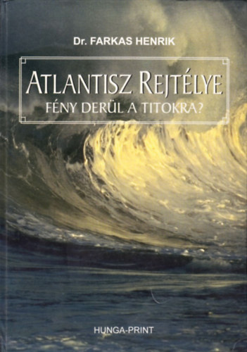 Dr. Farkas Henrik - Atlantisz rejtélye - Fény derül a titokra?
