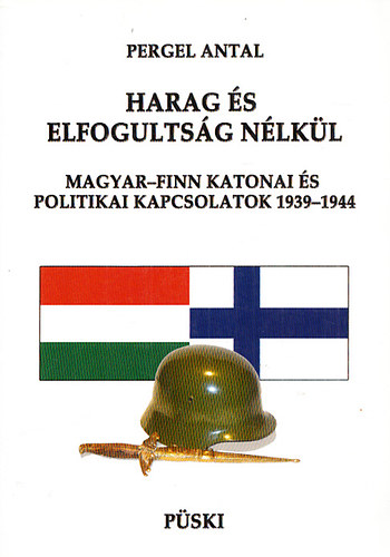 Pergel Antal - Harag s elfogultsg nlkl - Magyar-finn katonai s politikai kapcsolatok 1939-1944