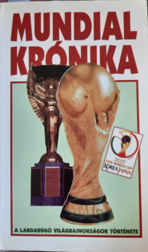 Hoffman Péter; Lovász Tamás - Mundial krónika (A világbajnokságok története 1930-2002)