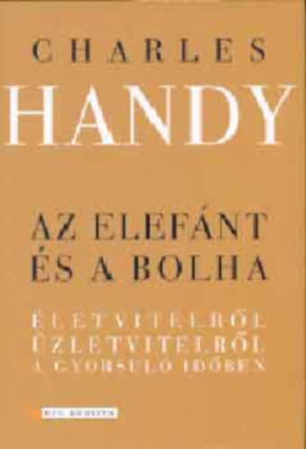 Charles Handy - Az elefnt s a bolha - letvitelrl, zletvitelrl a gyorsul idben