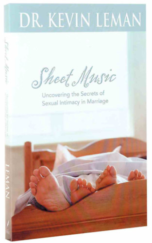 Dr. Kevin Leman - Sheet Music: Uncovering the Secrets of Sexual Intimacy in Marriage