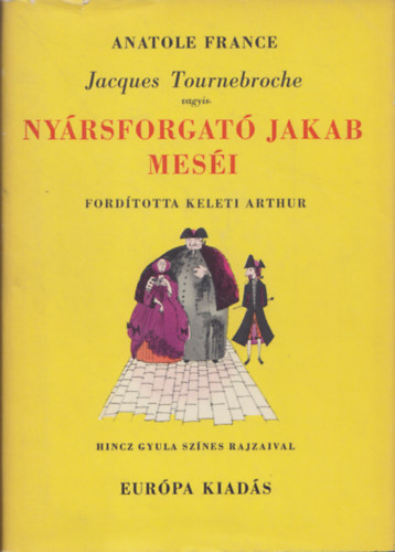 Anatole France - Jacques Tournebroche vagyis Nyrsforgat Jakab mesi (Hincz Gyula rajzaival)