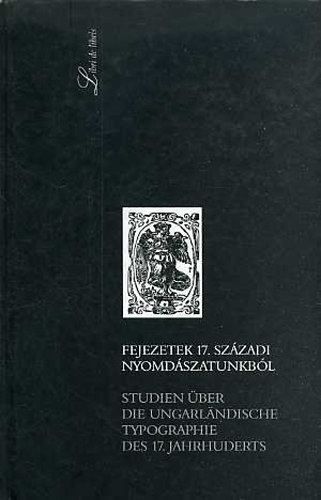Fejezetek a 17. szzadi nyomdszatunkbl (magyar-nmet)