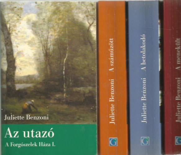 Juliette Benzoni - A forgszelek hza I-IV. (Az utaz-A meneklt-A betolakod-A szmztt)