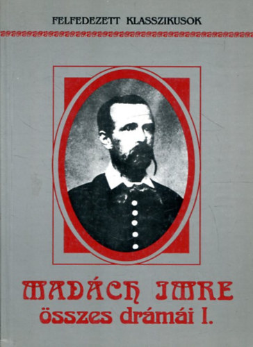 Mad�ch Imre - Mad�ch Imre �sszes dr�m�i I.