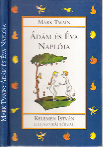 Mark Twain - Ádám és Éva naplója (Kelemen István illusztrációival)
