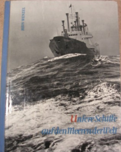 Hein Wenzel - Unsere Schiffe auf den Meeren der Welt - Handelsschiffahrt der Deutschen Demokratischen Republik, mit voller Kraft voraus