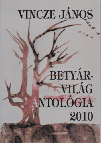 Vincze János - Betyárvilág Antológia 2010
