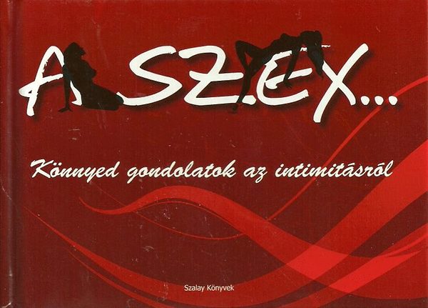 A szex... - K�nnyed gondolatok az intimit�sr�l
