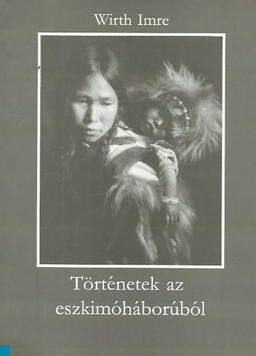 Wirth Imre - Trtnetek az eszkimhborbl
