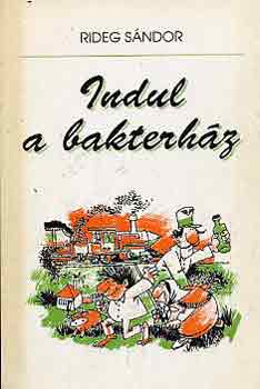Rideg Sándor - Indul a bakterház