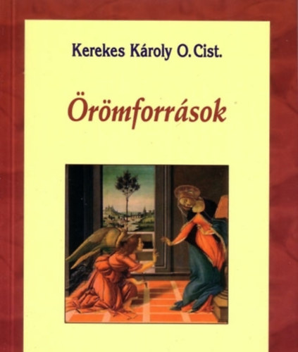 Kerekes K�roly O.Cist. - �r�mforr�sok