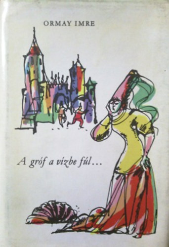 Ormay Imre - A gr�f a v�zbe f�l...