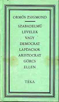 Orms Zsigmond - Szabadelm levelek vagy democrat lapdacsok aristocrat grcs ellen/tka
