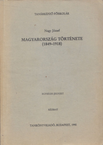 Dr. Nagy J�zsef - Magyarorsz�g t�rt�nete (1849-1918) K�zirat
