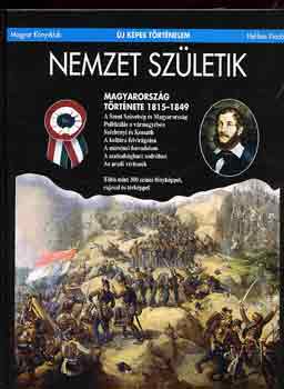 Hermann R�bert; Z�vodszky G�za - Nemzet sz�letik- Magyarorsz�g t�rt�nete 1815-1849 (�j k�pes t�rt�nelem)