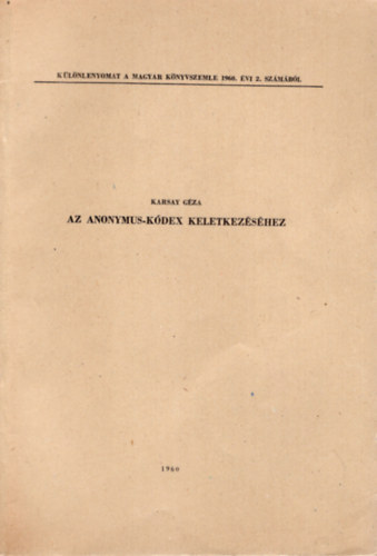 Karsai Gza - Az anonymus-kdex keletkezshez - Klnlenyomat