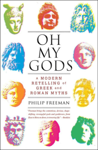 Philip Freeman - Oh My Gods - A Modern Retelling of Greek and Roman Myths (�, istenem - G�r�g �s r�mai m�toszok modern feldolgoz�sa)