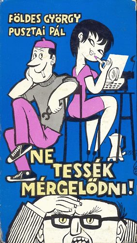 F�ldes Gy�rgy/ Pusztai P�l - Ne tess�k m�rgel�dni!