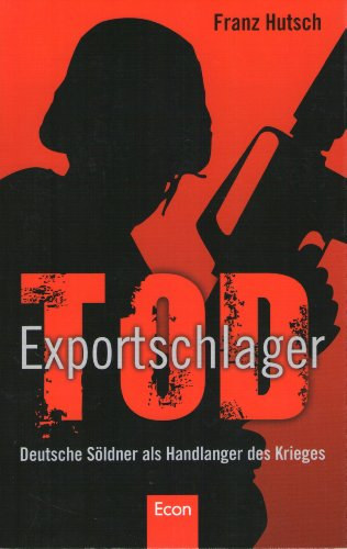 Franz Hutsch - Exportschlager Tod: Deutsche S�ldner als Handlanger des Krieges