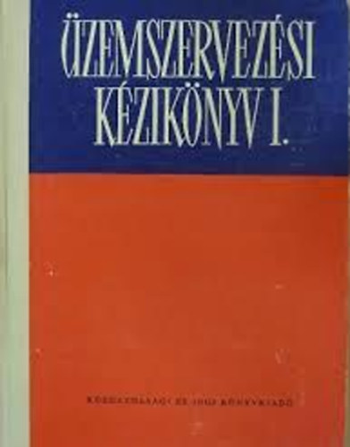 D�zsa Gyula   (Szerz�) Kiss Zolt�n  (Szerz�) G�nczi Lajos  (Szerz�) Egyedi Ferenc  (Szerkeszt�) Benk� Vilmos  (Lektor) - �zemszervez�si k�zik�nyv I-II.