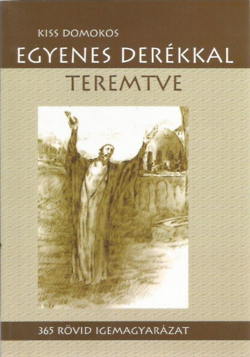 Kiss Domokos - Egyenes derékkal teremtve