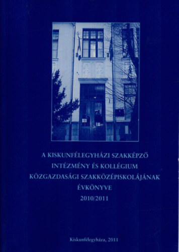 Tóth Istvánné - A Kiskunfélegyházi Szakképző Intézmény és Kollégium Közgazdasági Szakközépiskolájának Évkönyve 2010/2011.