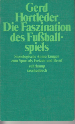 Gerd Hortleder - Die Faszination des Fussballspiels