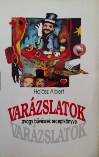 Halsz Albert - Varzslatok, avagy bvszek receptknyve