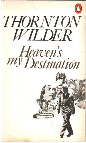 Thornton Wilder - Heaven's my Destination