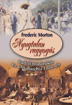 Frederic Morton - Nyugtalan ragyogs - Rudolf trnrks s a Monarchia 1888-89