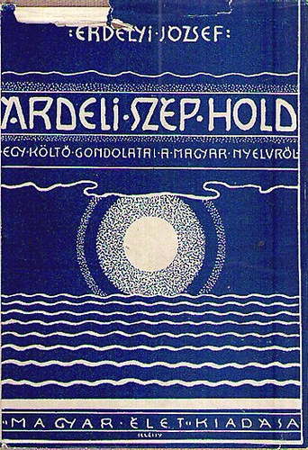 Erd�lyi J�zsef - �rdeli sz�p hold (Egy k�lt� gondolatai a magyar nyelvr�l) I.kiad�s