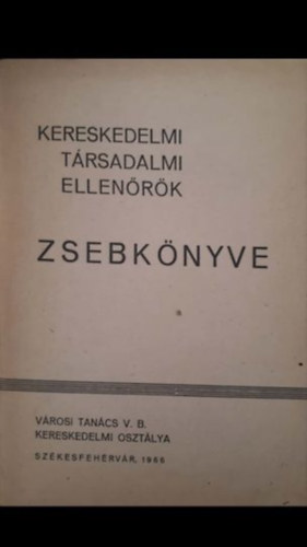 V�rosi Tan�cs V. B. Kereskedelmi oszt�lya - Kerekedelmi T�rsadalmi Ellen�r�k Zsebk�nyve
