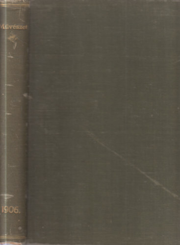 Lyka K�roly  (szerk) - M�v�szet 1906. (�t�dik, teljes �vfolyam)