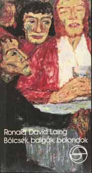 Ronald David Laing - Bölcsek, balgák, bolondok (mérleg)