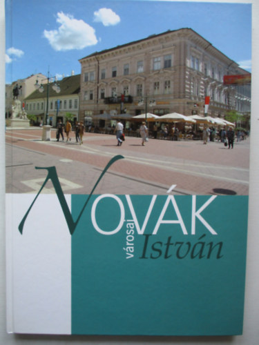Szvay Istvn  (szerk.) - Novk Istvn vrosai (Szeged, Mak, Szarvas)