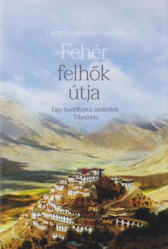 Lama Angarika Govinda - A fehr felhk tja - Egy buddhista zarndok Tibetben