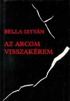 Bella Istvn - Az arcom visszakrem